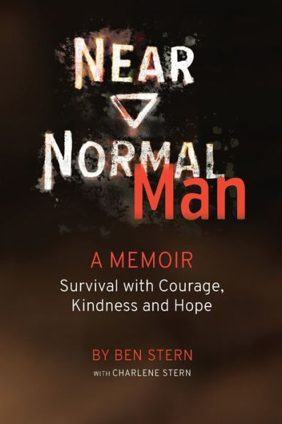 Near Normal Man: Survival with Courage, Kindness and Hope