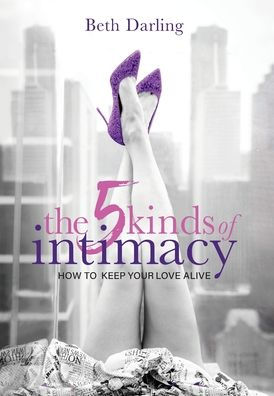 The 5 Kinds of Intimacy: How to Keep Your Love Alive