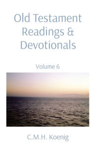 Title: Old Testament Readings & Devotionals: Volume 6, Author: C.M.H. Koenig