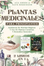 Plantas Medicinales Para Principiantes: JardinerÃ¯Â¿Â½a De Hierbas MÃ¯Â¿Â½gicas Y Uso De Plantas Curativas Y Remedios Naturales (2 Libros en 1)