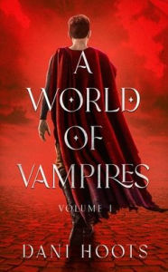 Title: A World of Vampires Volume 1, Author: Dani Hoots