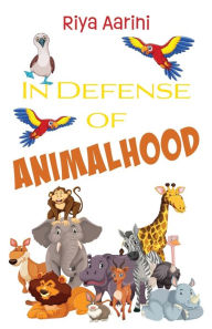 Title: In Defense of Animalhood, Author: Riya Aarini