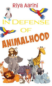 Title: In Defense of Animalhood, Author: Riya Aarini