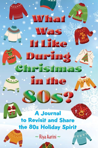 What Was It Like During Christmas in the 80s?: A Journal to Reflect and Share the 80s Holiday Spirit