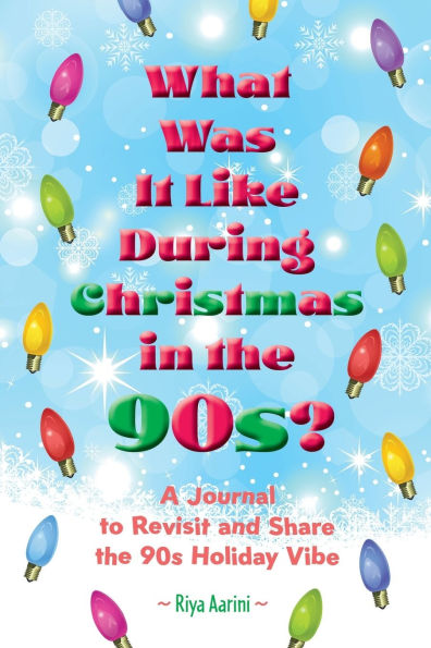 What Was It Like During Christmas the 90s?: A Journal to Revisit and Share 90s Holiday Vibe