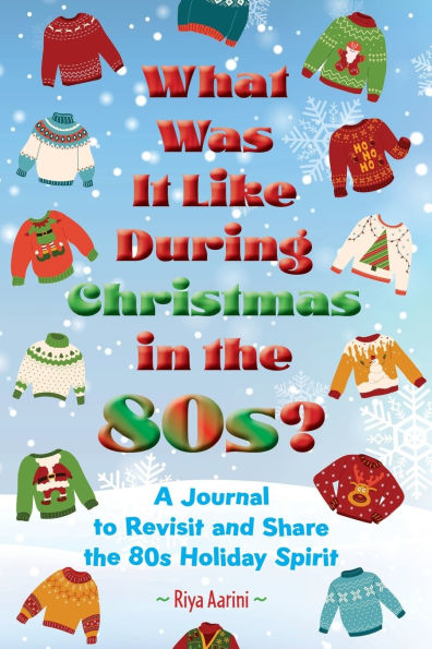 What Was It Like During Christmas the 80s?: A Journal to Revisit and Share 80s Holiday Spirit