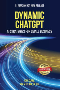 Title: Dynamic ChatGPT: AI Strategies for Small Business, Author: Ron Clark