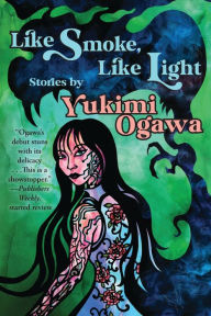 Title: Like Smoke, Like Light: Stories, Author: Yukimi Ogawa