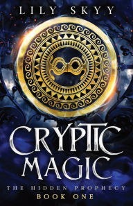Title: Cryptic Magic: The Hidden Prophecy Book 1, Author: Lily Skyy