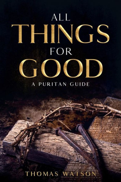 All Things for Good: A Puritan Guide