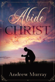 Title: Abide in Christ, Author: Andrew Murray