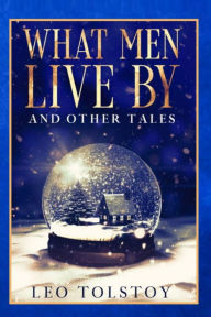 Title: What Men Live By and Other Tales, Author: Leo Tolstoy