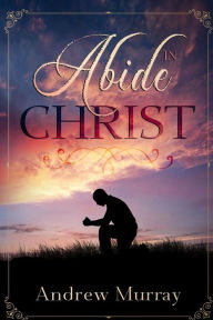 Title: Abide in Christ, Author: Andrew Murray