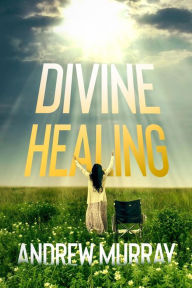 Title: Divine Healing, Author: Andrew Murray