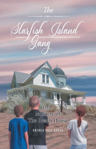 Title: The Starfish Island Gang: Mystery of The Beach House, Author: Brenda Mize Garza