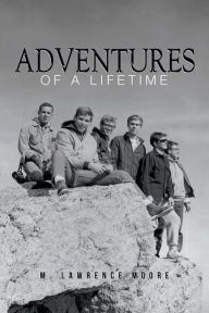 Title: Adventures of A Lifetime, Author: M Lawrence Moore