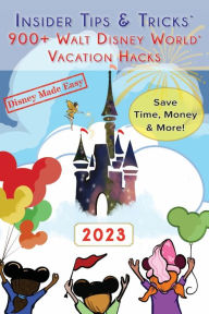 Title: Insider Tips & Tricks: 900+ Walt Disney World Vacation Hacks:, Author: Jessie Sparks