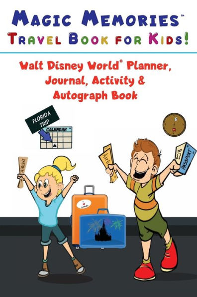 Magic Memories Travel Book for Kids! Walt Disney World Planner, Journal, Activity & Autograph Book