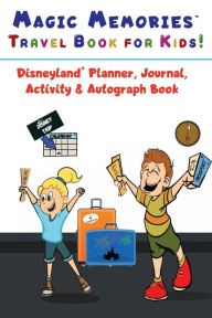 Title: Magic Memories Travel Book for Kids! Disneyland Planner, Journal, Activity & Autograph Book, Author: Jessie Sparks