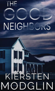 Title: The Good Neighbors, Author: Kiersten Modglin