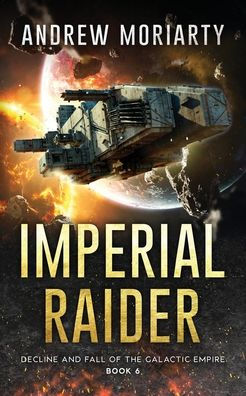 Imperial Raider: Decline and Fall of the Galactic Empire Book 6
