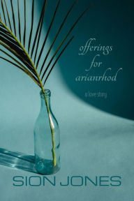 Title: Offerings for Arianrhod: a love story, Author: Sion Jones