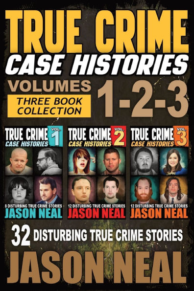 True Crime Case Histories - (Books 1, 2, & 3): 32 Disturbing True Crime Stories (3 Book True Crime Collection): 32 Disturbing True Crime Stories