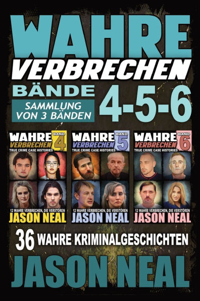 Wahre Verbrechen: Bände 4-5-6 (True Crime Case Histories) - Sammlung von 3 Bänden: 32 Disturbing True Crime Stories