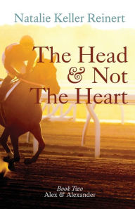 Title: The Head and Not The Heart (Alex & Alexander: Book Two), Author: Natalie Keller Reinert