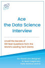 Ace the Data Science Interview: Unveil The Secret of 100 Questions from the World's leading Tech Giants