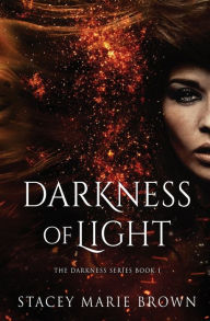 Title: Darkness of Light, Author: Stacey Marie Brown