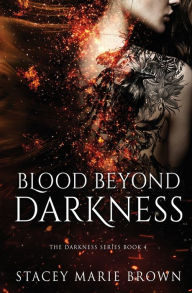 Title: Blood Beyond Darkness, Author: Stacey Marie Brown