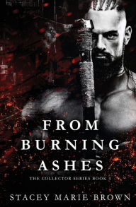 Title: From Burning Ashes, Author: Stacey Marie Brown