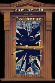 Title: Jasmine Lin and the Dollhouse, Author: M Kate Allen