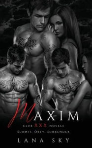 Title: Maxim: The Complete Trilogy: A Dark Billionaire Romance: Submit, Obey, & Surrender, Author: Lana Sky