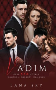 Title: Vadim: The Complete Trilogy: A Dark Billionaire Romance: Control, Corrupt, & Conquer, Author: Lana Sky