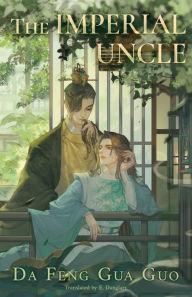 Mobile books free download The Imperial Uncle by Da Feng Gua Guo, E. Danglars, Jan Mitsuko Cash