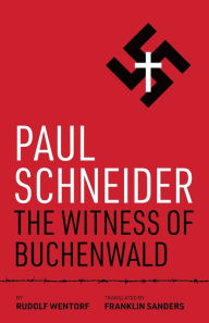Title: Paul Schneider: The Witness of Buchenwald, Author: Rudolf Wentorf