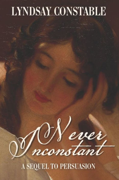 Never Inconstant: A Sequel to Jane Austen's Persuasion