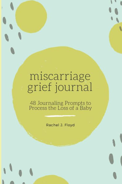 Miscarriage Grief Journal: 48 Journaling Prompts to Process the Loss of a Baby