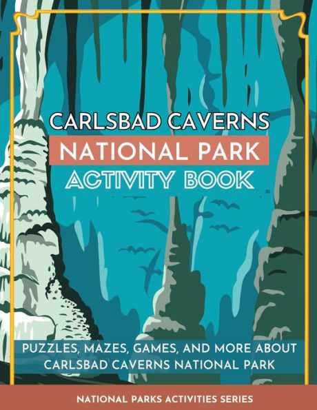 Carlsbad Caverns National Park Activity Book: Puzzles, Mazes, Games, and More About Carlsbad Caverns National Park