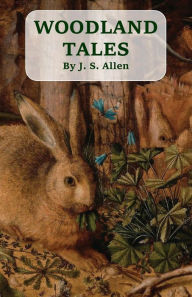 Title: Woodland Tales, Author: J. S. Allen