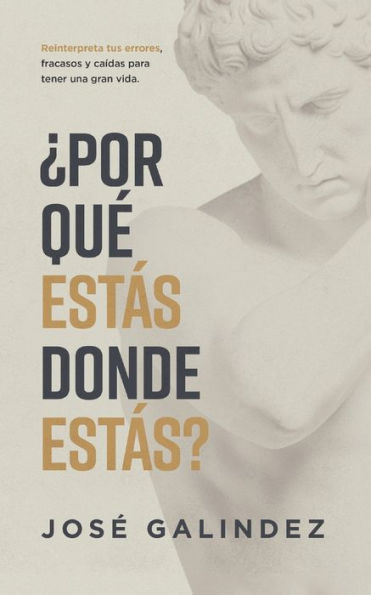 ï¿½Por quï¿½ estï¿½s donde estï¿½s?: Reinterpreta tus errores, fracasos y caï¿½das para tener una mejor vida.