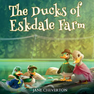 Title: The Ducks of Eskdale Farm, Author: Jane Cheverton