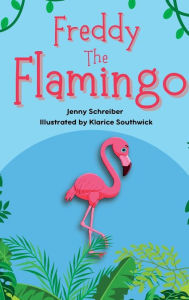 Title: Freddy the Flamingo: Fantastic Facts about the Pink Flamingo, Beginner Reader, Author: Jenny Schreiber