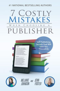 Title: 7 Costly Mistakes When Choosing a Publisher: Self-Publishing Secrets That Will Save You Thousands, Author: Johnson