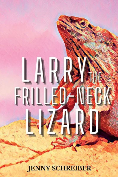 Larry the Frilled-Neck Lizard: Fun and Surprising Animal Facts of Lizard, Beginner Reader