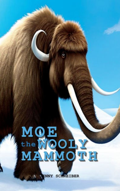 Moe the Wooly Mammoth: Beginner Reader, Prehistoric World of Ice Age ...