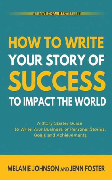 How to Write Your Story of Success Impact the World: A Starter Guide Business or Personal Stories, Goals and Achievements