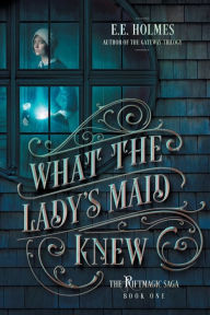 Title: What the Lady's Maid Knew, Author: E. E. Holmes